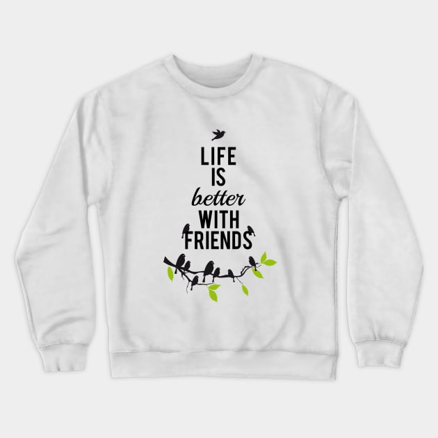 Life is better with friends, birds on tree branch Crewneck Sweatshirt by beakraus